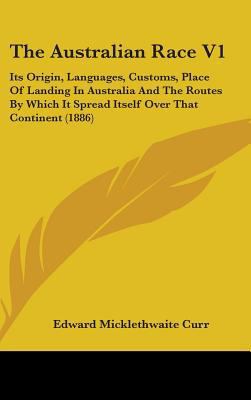 The Australian Race V1: Its Origin, Languages, ... 1437273998 Book Cover