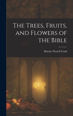 The Trees, Fruits, and Flowers of the Bible 1016155573 Book Cover