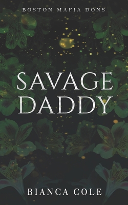 Savage Daddy: A Dark Captive Mafia Romance B093RV4WD9 Book Cover