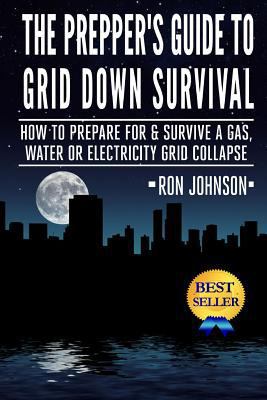 The Prepper's Guide To Grid Down Survival: How ... 1502995727 Book Cover