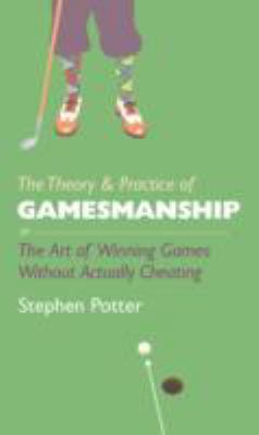 The Theory and Practice of Gamesmanship: or the... 1909653144 Book Cover