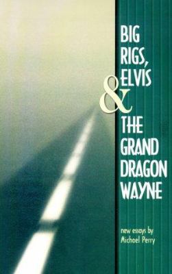 Big Rigs, Elvis & the Grand Dragon Wayne 0963169564 Book Cover