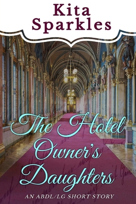 The Hotel Owner's Daughters: An ABDL/LG short s...            Book Cover