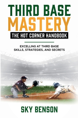 Third Base Mastery - Hot Corner Handbook: Excel... B0DBD5D7BF Book Cover