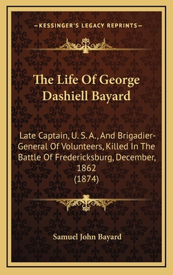 The Life Of George Dashiell Bayard: Late Captai... 1165220539 Book Cover