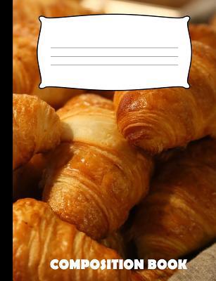 Composition Book: Croissant Composition Noteboo... 1073594181 Book Cover