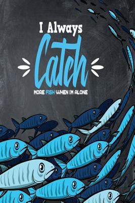 I Always Catch More Fish When I'm Alone 1731054173 Book Cover