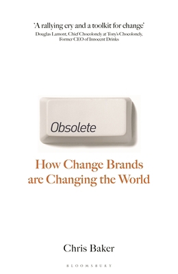 Obsolete: How Change Brands Are Changing the World 1399416650 Book Cover