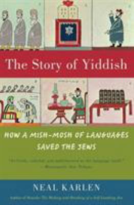 The Story of Yiddish: How a Mish-Mosh of Langua... 0060837128 Book Cover