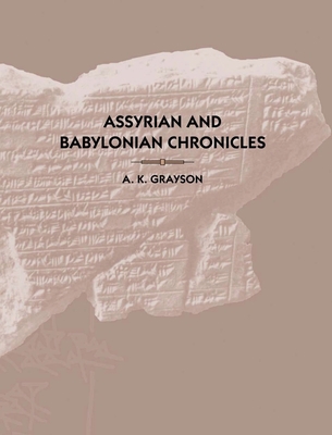 Assyrian and Babylonian Chronicles 1575060493 Book Cover