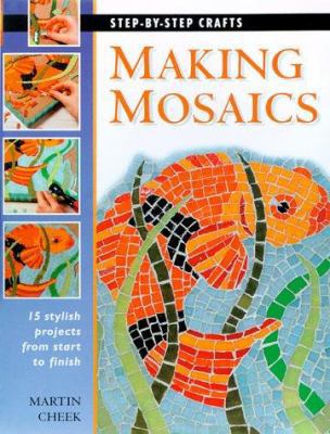 Making Mosaics: 15 stylish projects from start ... 0865731683 Book Cover
