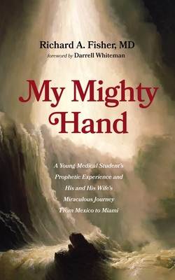 My Mighty Hand: A Young Medical Student's Proph... 1666782998 Book Cover
