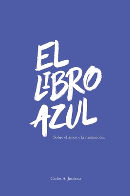 El Libro Azul: Sobre el amor y la melancolía [Spanish] B08SZ1FVSZ Book Cover
