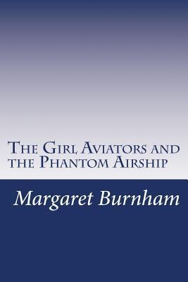 The Girl Aviators and the Phantom Airship 150056320X Book Cover