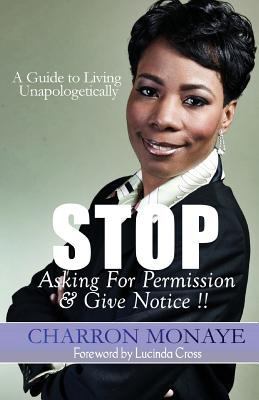 STOP Asking For Permission & Give Notice: How T... 0996188061 Book Cover