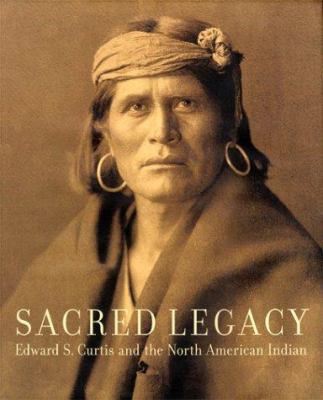 Sacred Legacy: Edward S Curtis and the North Am... 0743203747 Book Cover