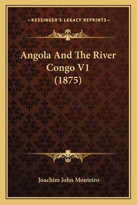 Angola And The River Congo V1 (1875) 1165313294 Book Cover