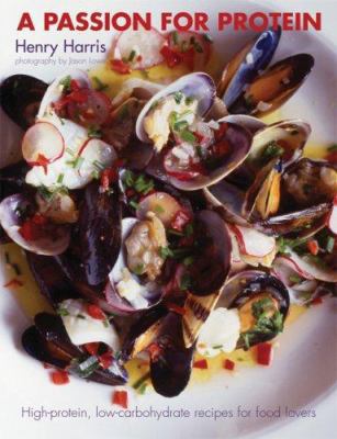A Passion for Protein: High-Protein, Low-Carboh... 1552636852 Book Cover