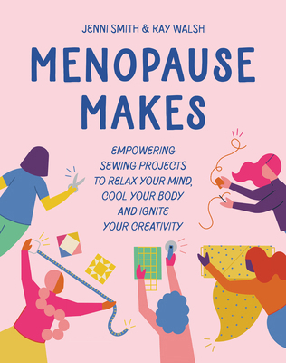 Menopause Makes: Empowering Sewing Projects to ... 180092254X Book Cover
