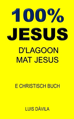 100% Jesus: D'Lagoon Mat Jesus [Luxembourgish; Letzeburgesch] B0BV1DDSJ4 Book Cover