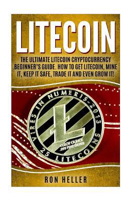 Litecoin: The Ultimate Litecoin Cryptocurrency ... 1984923099 Book Cover