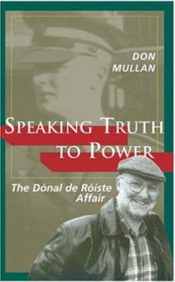 Speaking Truth to Power: The Donal de Roiste Af... 1856079082 Book Cover