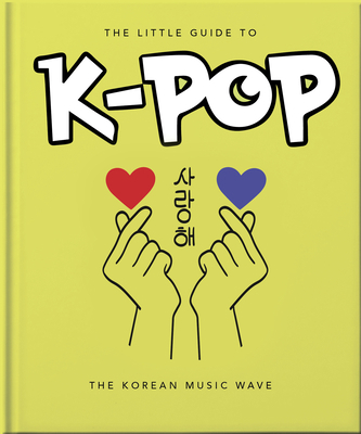 The Little Guide to K-Pop: The Korean Music Wave 1800695756 Book Cover