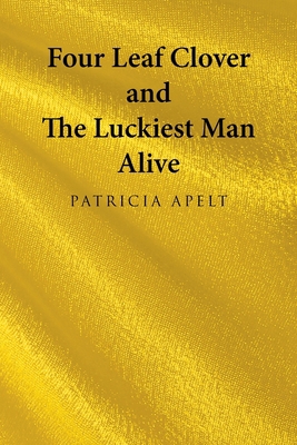 Four Leaf Clover and the Luckiest Man Alive 1665732318 Book Cover