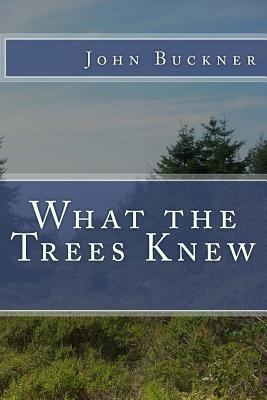 What the Trees Knew 1502434342 Book Cover