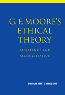 G. E. Moore's Ethical Theory: Resistance and Re... 0521800552 Book Cover