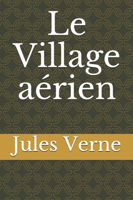 Le Village a?rien [French] 1708352821 Book Cover