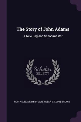 The Story of John Adams: A New England Schoolma... 1377821226 Book Cover