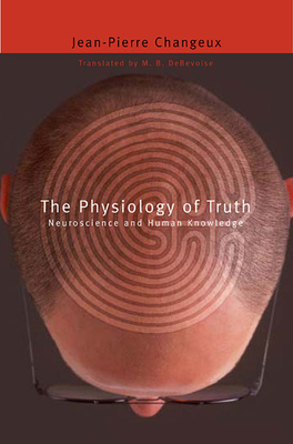 Physiology of Truth: Neuroscience and Human Kno... [French] 0674032608 Book Cover