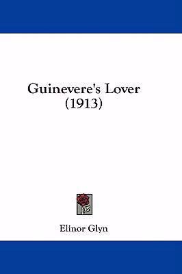 Guinevere's Lover (1913) 1436984459 Book Cover