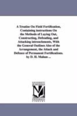 A Treatise on Field Fortification, Containing I... 1425520642 Book Cover