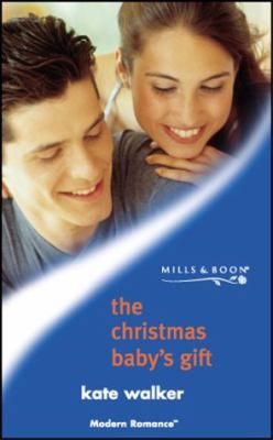 The Christmas Baby's Gift (Modern Romance) 0263829898 Book Cover