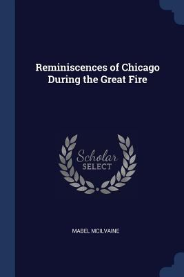 Reminiscences of Chicago During the Great Fire 1376555999 Book Cover
