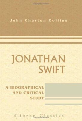 Jonathan Swift: A Biographical and Critical Study 0543909247 Book Cover