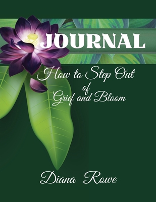 How to Step Out of Grief and Bloom-Journal: Dai... 1732697264 Book Cover