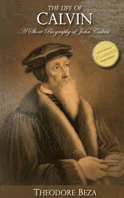 The Life of Calvin: A Short Biography of John C... 1523873299 Book Cover