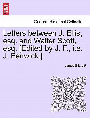 Letters Between J. Ellis, Esq. and Walter Scott... 1241548617 Book Cover