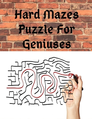 Hard Mazes Puzzle For Geniuses: the Great chall... 1701744228 Book Cover