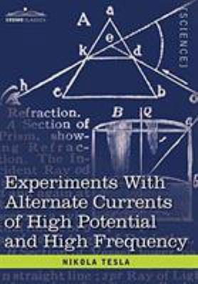 Experiments with Alternate Currents of High Pot... 1602068526 Book Cover