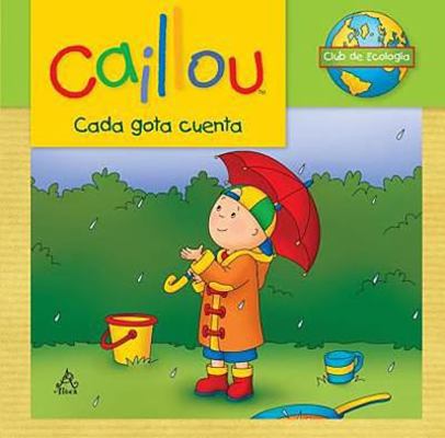 Caillou, Cada Gota Cuenta / Caillou Ecology Clu... [Spanish] 6071130778 Book Cover
