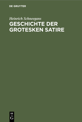Geschichte der grotesken Satire [German] 3111113469 Book Cover