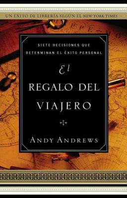 El Regalo del Viajero: Siete Decisiones Que Det... [Spanish] 1602556032 Book Cover
