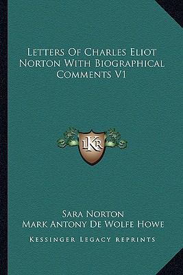 Letters Of Charles Eliot Norton With Biographic... 1162936568 Book Cover