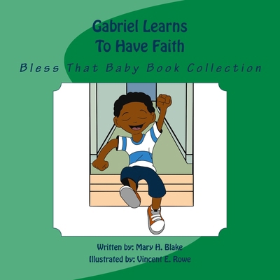 Gabriel Learns To Have Faith: Bless That Baby B... 1725947234 Book Cover