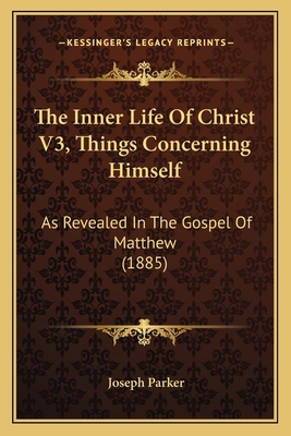 The Inner Life Of Christ V3, Things Concerning ... 1165120259 Book Cover