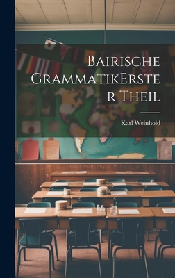 Bairische Grammatik erster theil [German] 1020175966 Book Cover